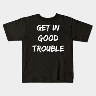 Get In Good Necessary Trouble Shirt Kids T-Shirt